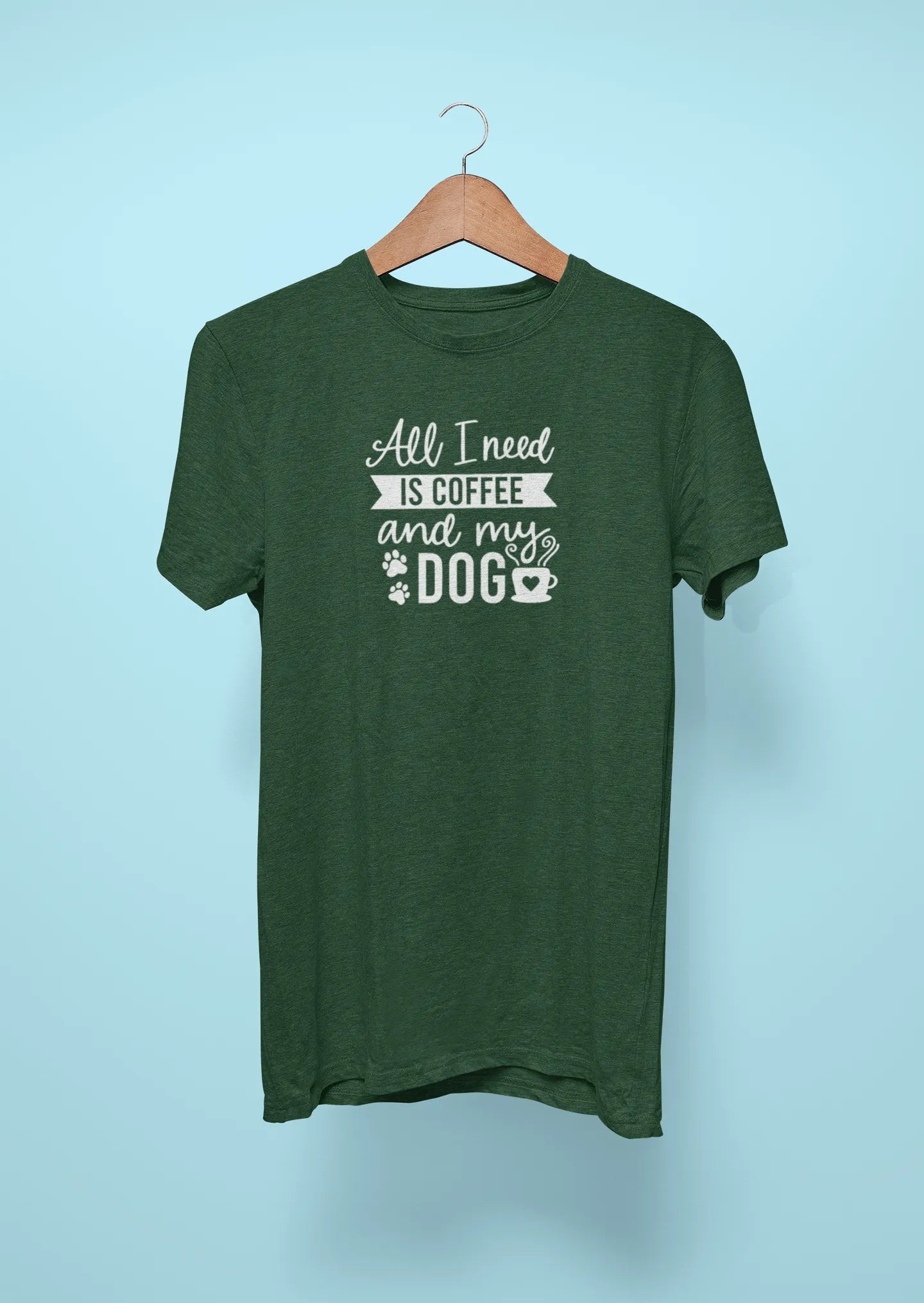 all i need is coffee and my dog green all i need is coffee and my dog green