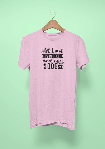all i need is coffee and my dog pink all i need is coffee and my dog pink