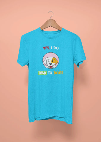 yes i do talk to dogs sky blue yes i do talk to dogs sky blue
