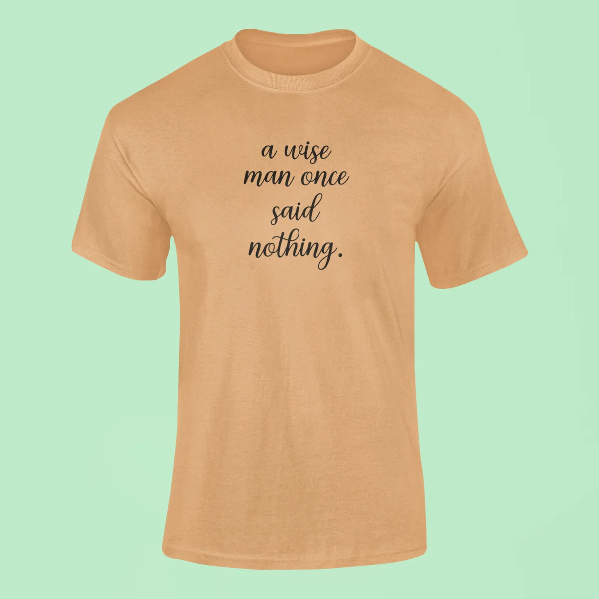 a wise man once said nothing t shirt mustard yellow