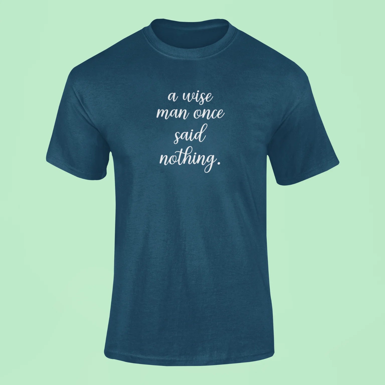 a wise man once said nothing t shirt navy blue