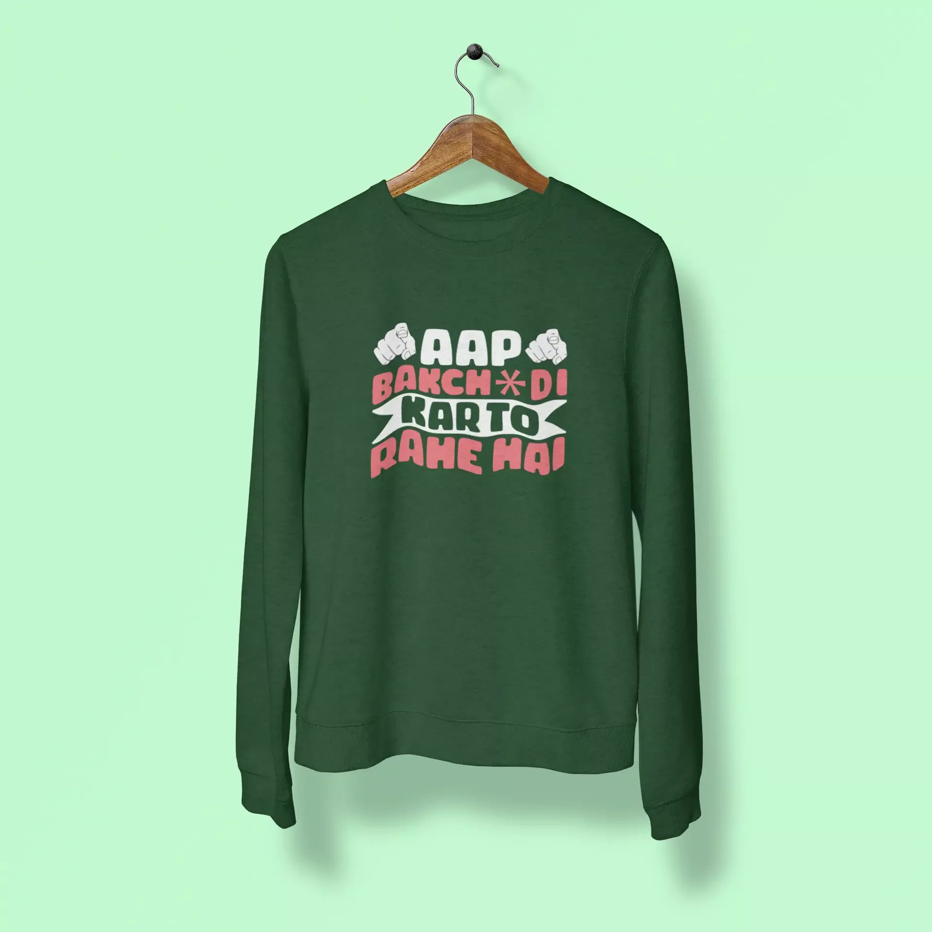 aap bakchdi kar to rahe hai unisex sweatshirt green