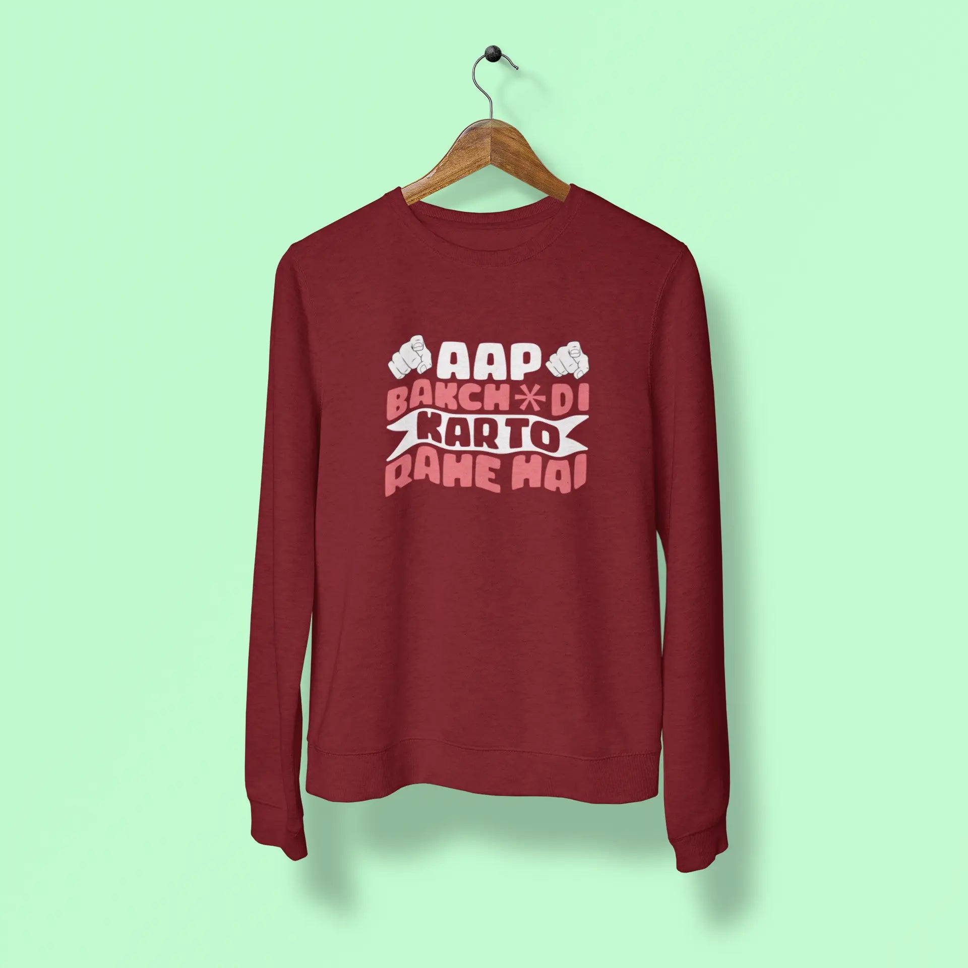 aap bakchdi kar to rahe hai unisex sweatshirt maroon