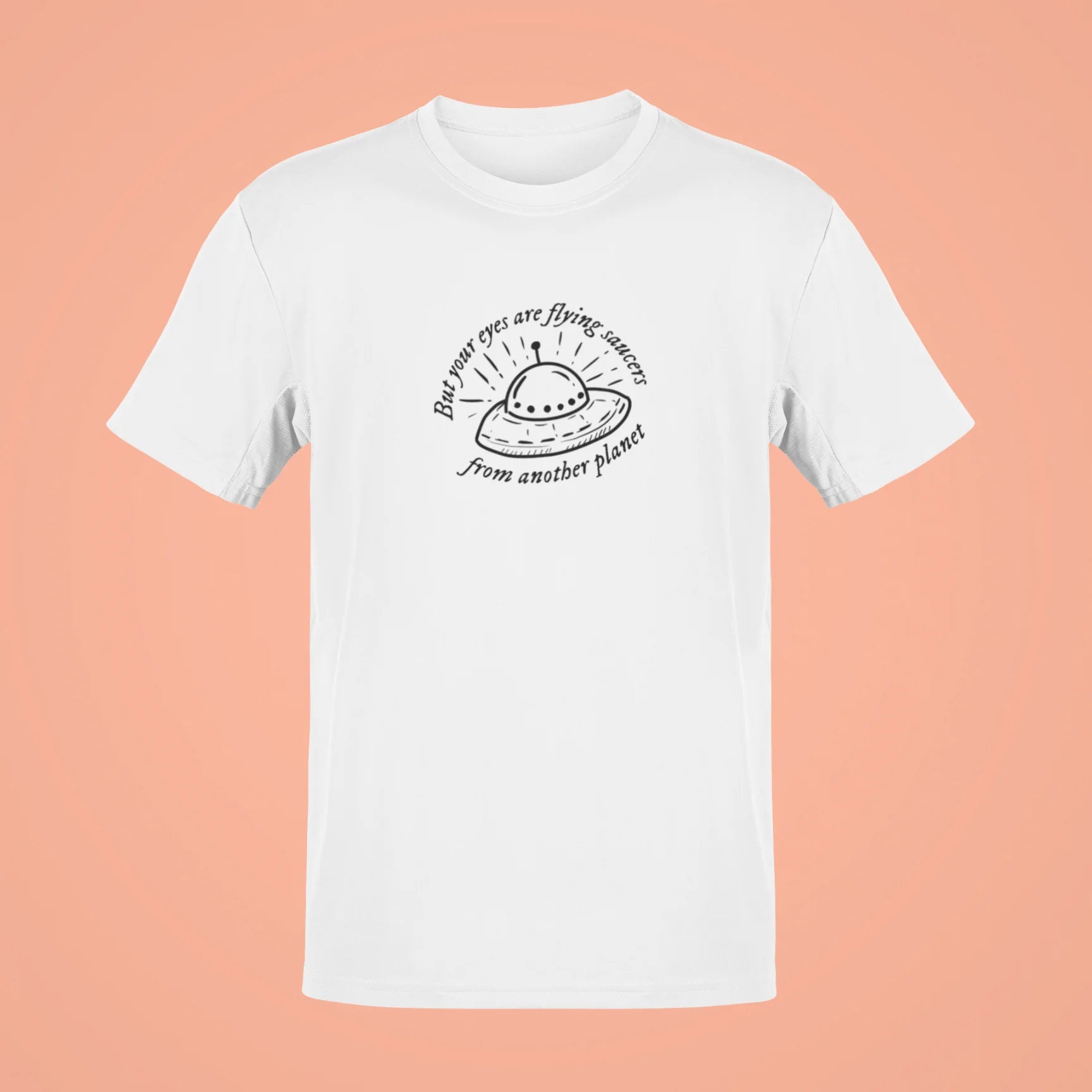 but your eyes are flying saucers from another planet oversized t shirt white