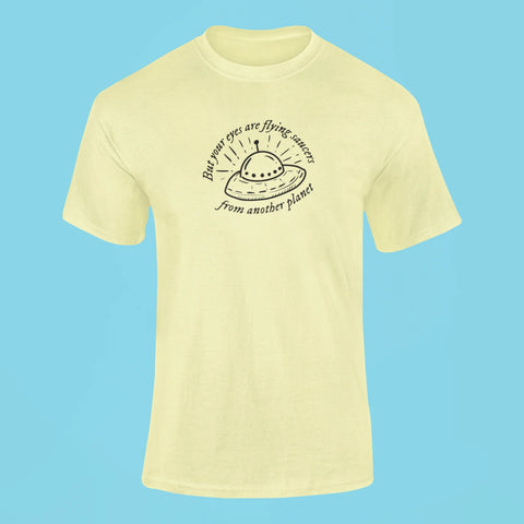 but your eyes are flying saucers from another planet t shirt butter yellow