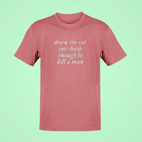 draw the cat eye sharp enough to kill a man oversized t shirt rose