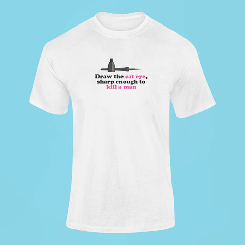 draw the cat eye sharp enough to kill a man t shirt 2 white