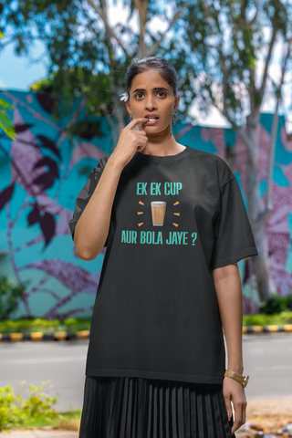 Ek ek cup chai aur bola jaye Oversized T-Shirt