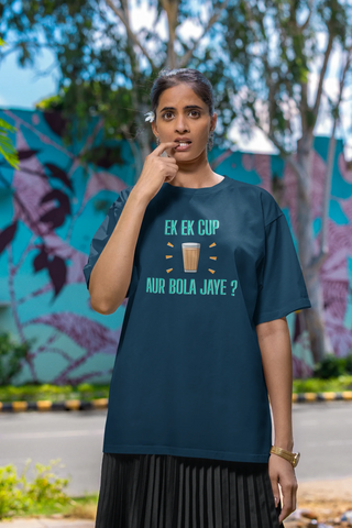 Ek ek cup chai aur bola jaye Oversized T-Shirt