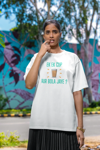 Ek ek cup chai aur bola jaye Oversized T-Shirt