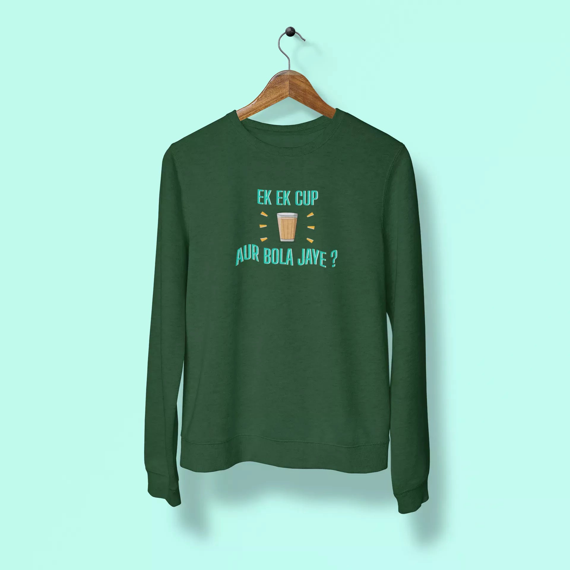 ek ek cup chai aur bola jaye unisex sweatshirt green