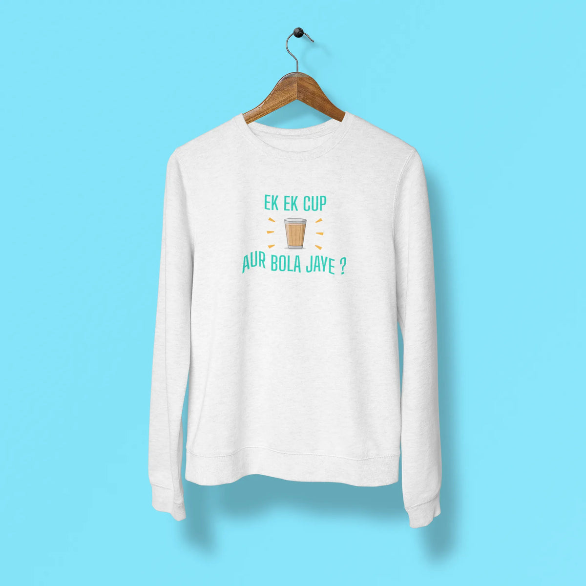 ek ek cup chai aur bola jaye unisex sweatshirt white