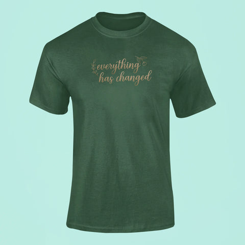 everything has changed t shirt green