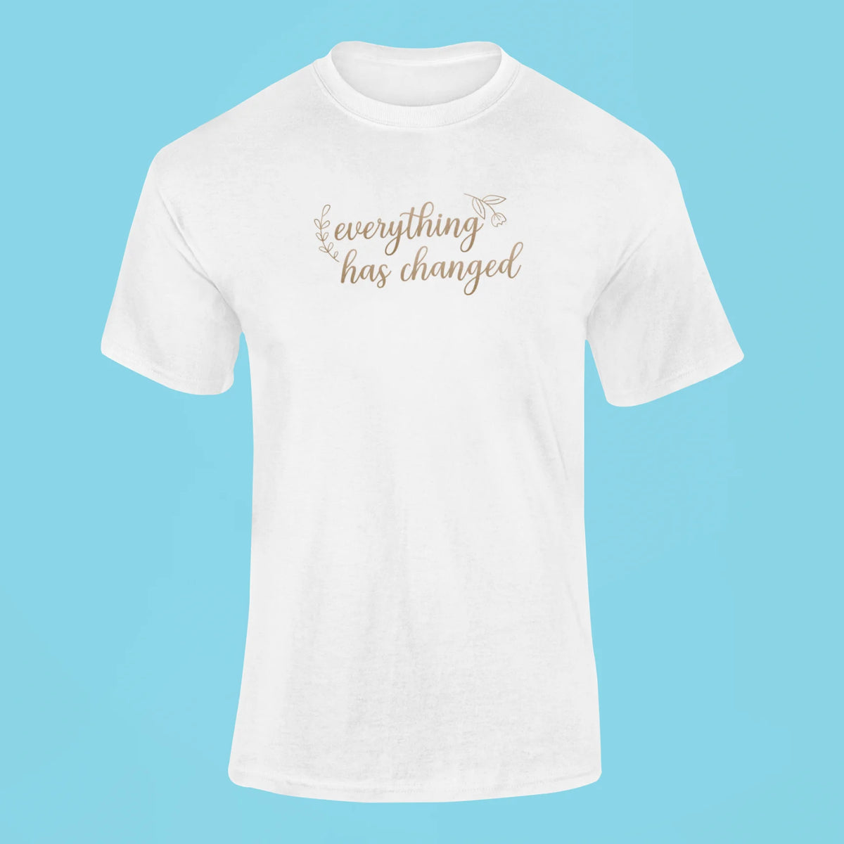 everything has changed t shirt white