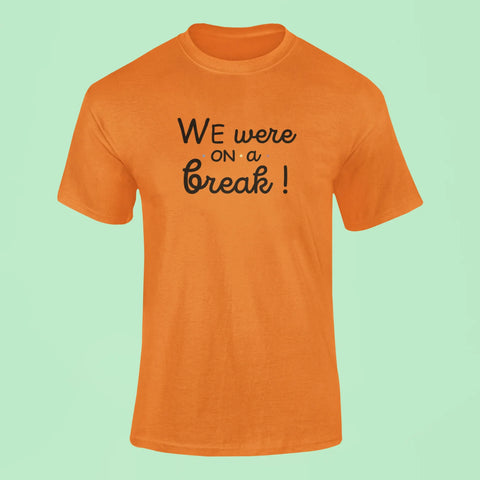 friends we were on a break t shirt orange