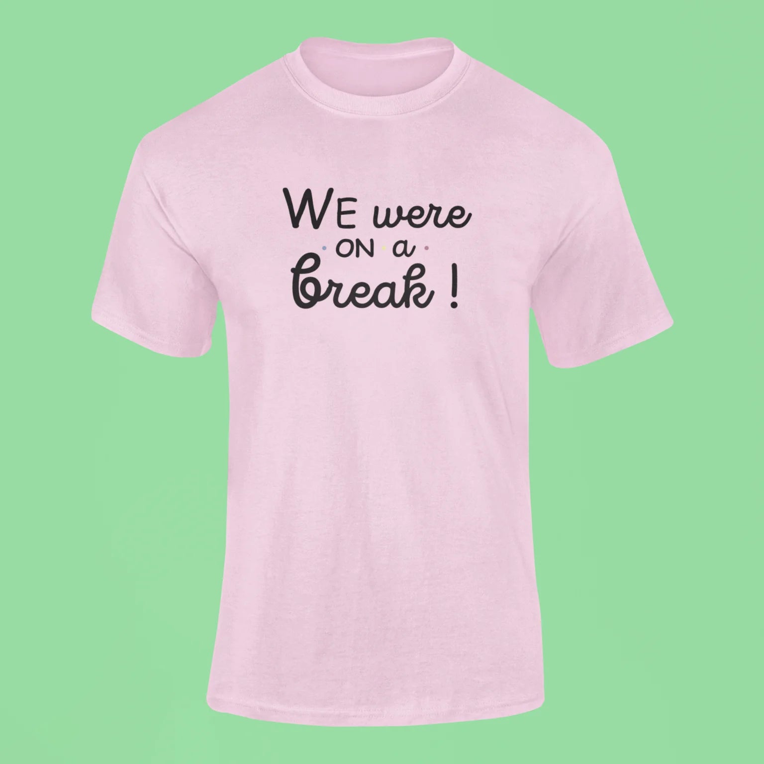 friends we were on a break t shirt pink