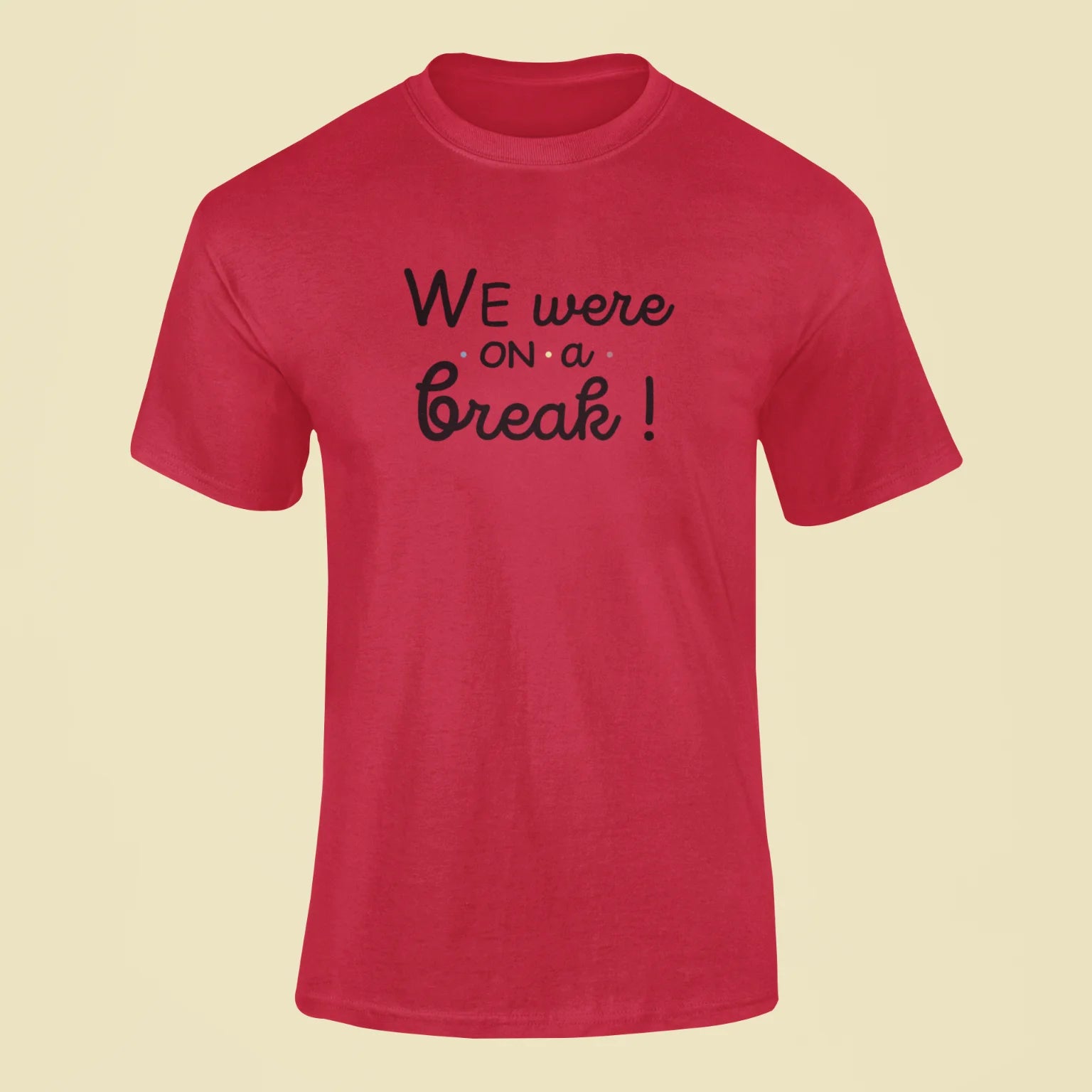 friends we were on a break t shirt red