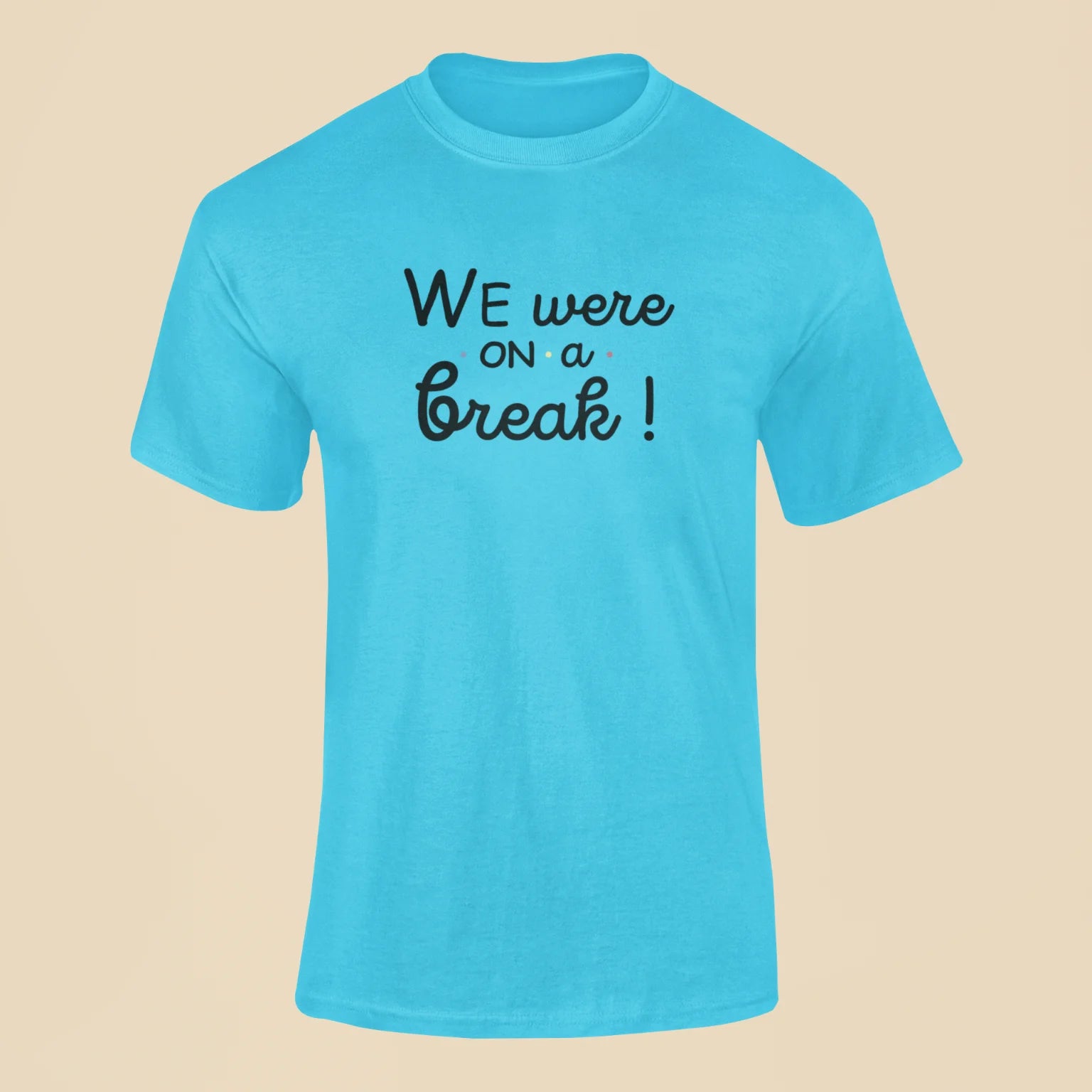 friends we were on a break t shirt sky blue