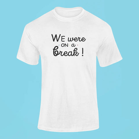 friends we were on a break t shirt white