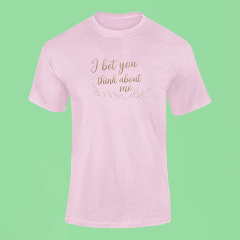 i bet you think about me t shirt pink