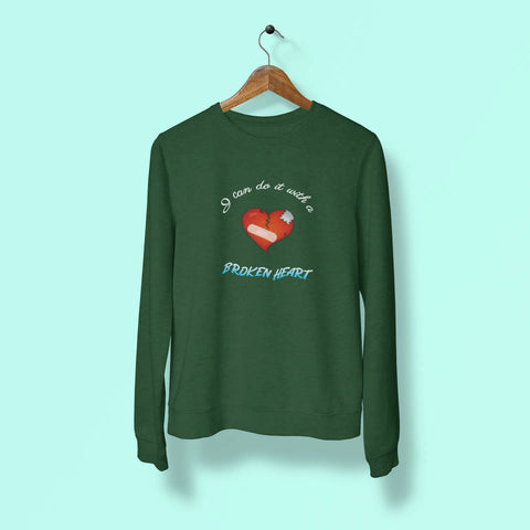 i can do it with a broken heart unisex sweatshirt green