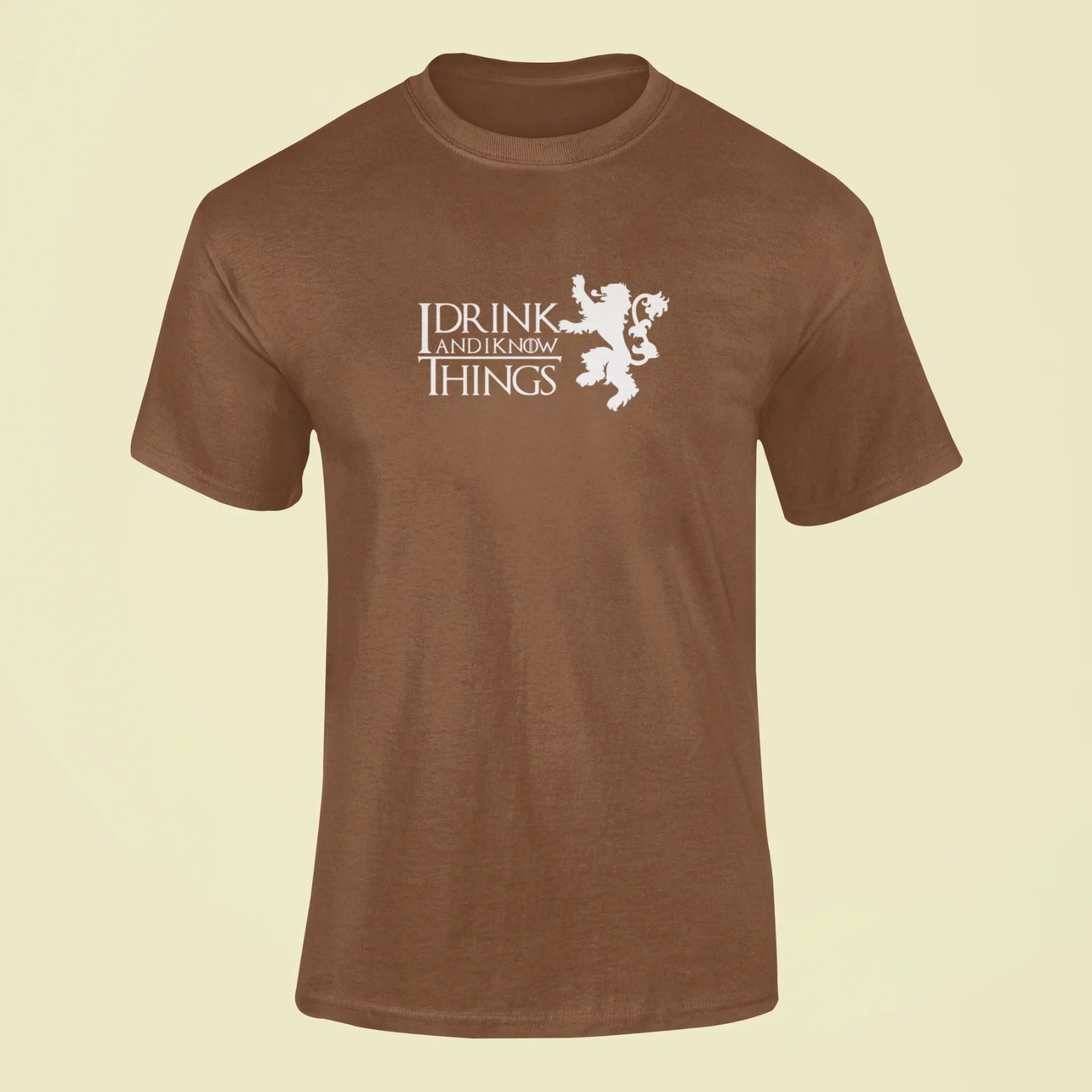 i drink and i know things t shirt brown