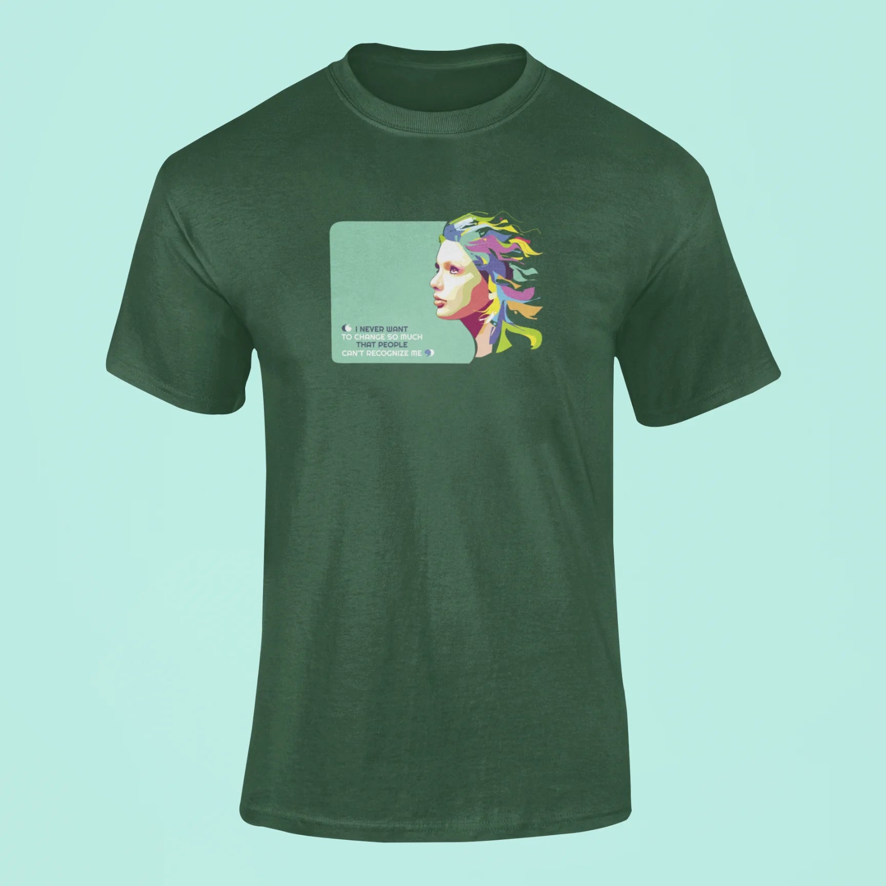 i never want to change so much that people cant recognize me t shirt 2 green