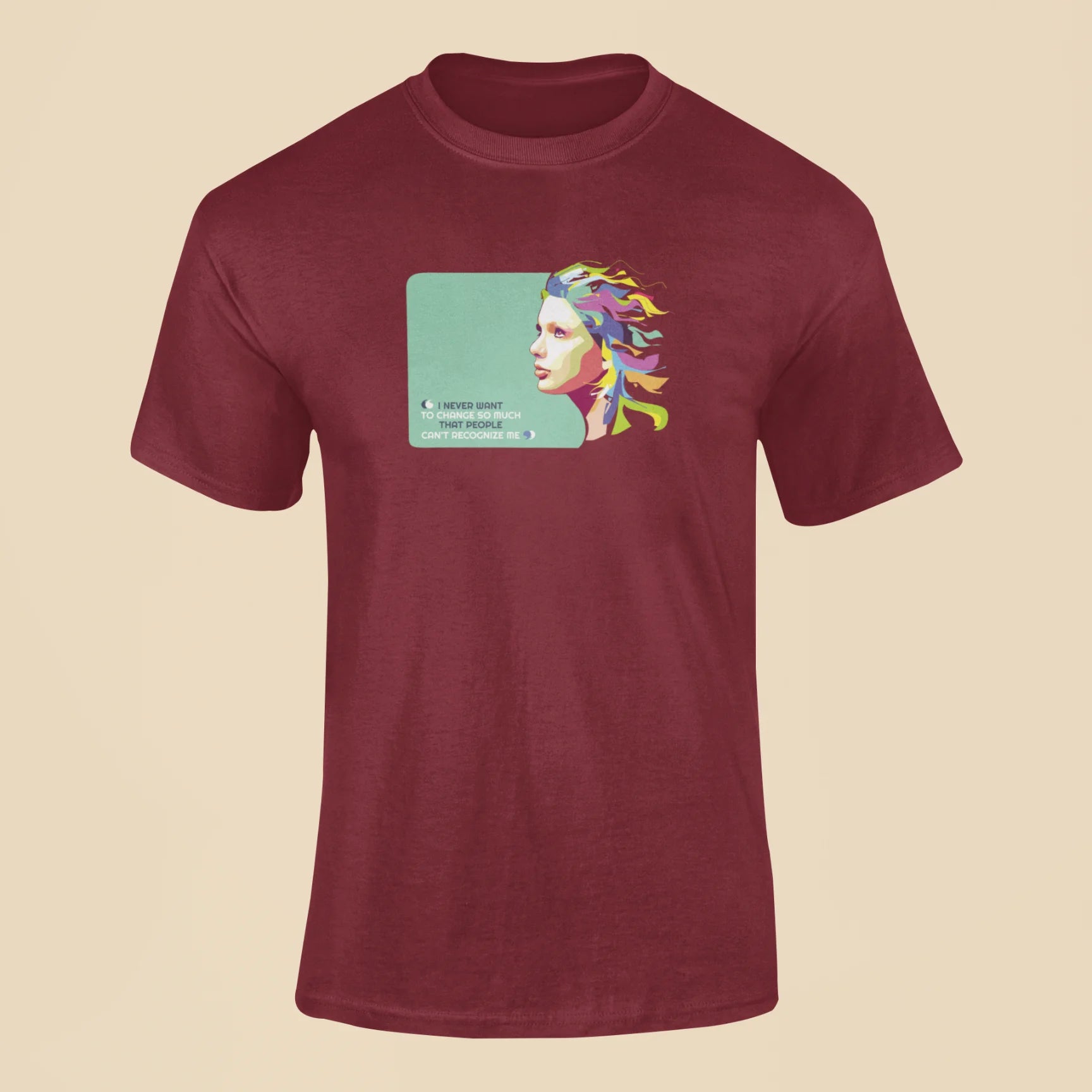 i never want to change so much that people cant recognize me t shirt 2 maroon