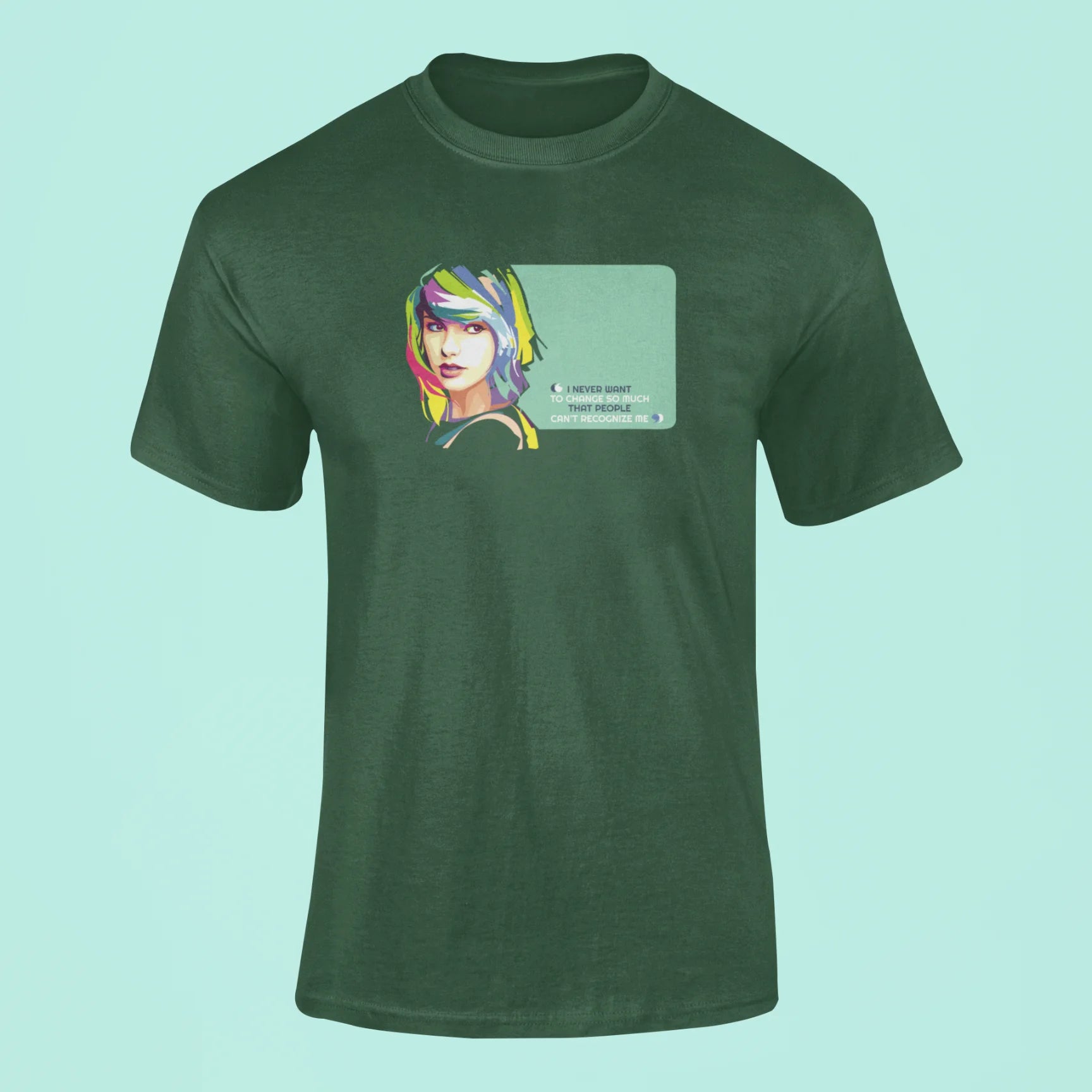 i never want to change so much that people cant recognize me t shirt green