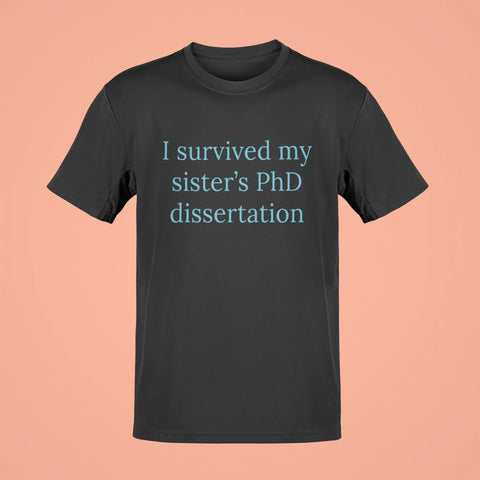 i survived my sisters phd dissertation oversized t shirt black