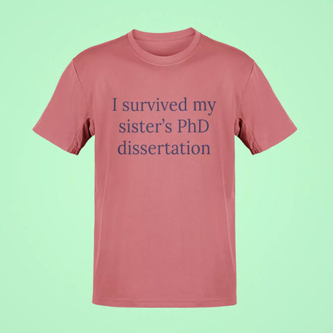 i survived my sisters phd dissertation oversized t shirt rose