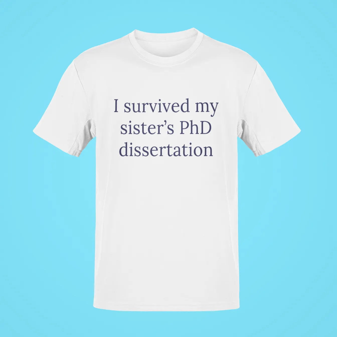 i survived my sisters phd dissertation oversized t shirt white