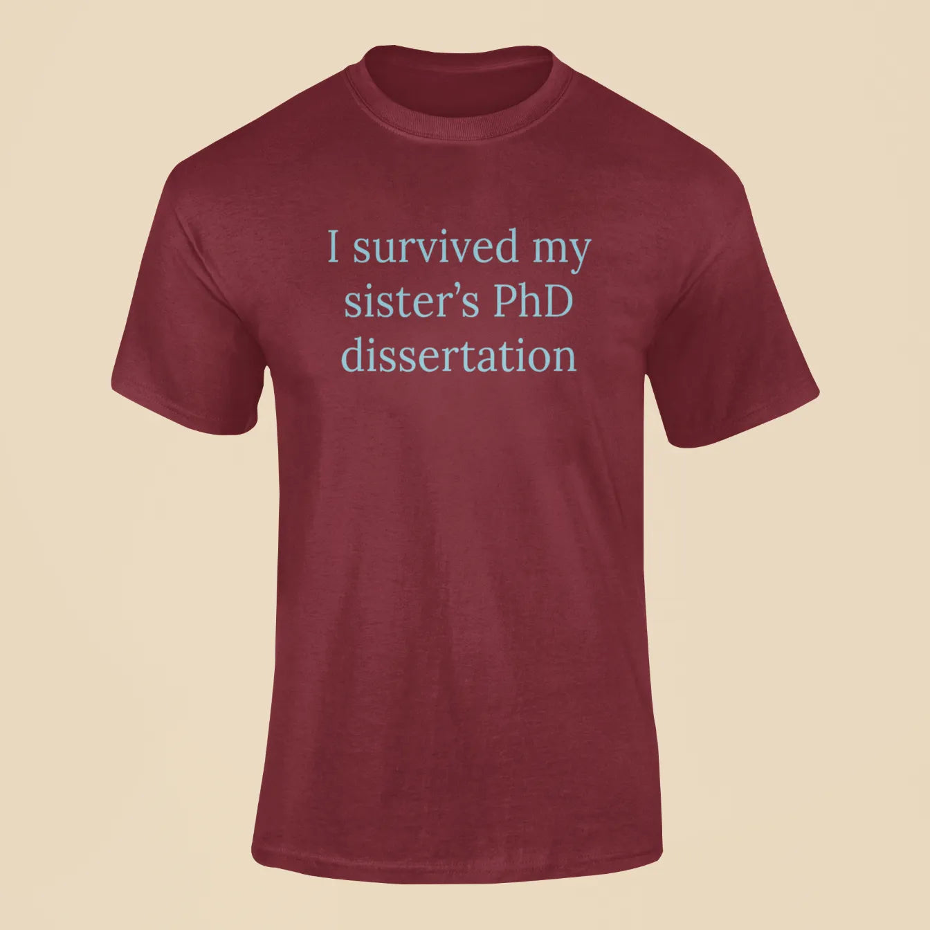 i survived my sisters phd dissertation t shirt maroon