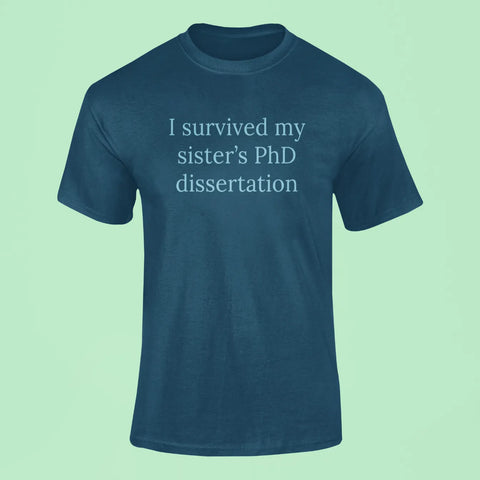 i survived my sisters phd dissertation t shirt navy blue