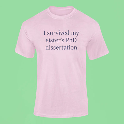 i survived my sisters phd dissertation t shirt pink