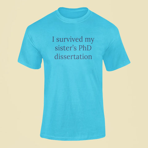 i survived my sisters phd dissertation t shirt sky blue