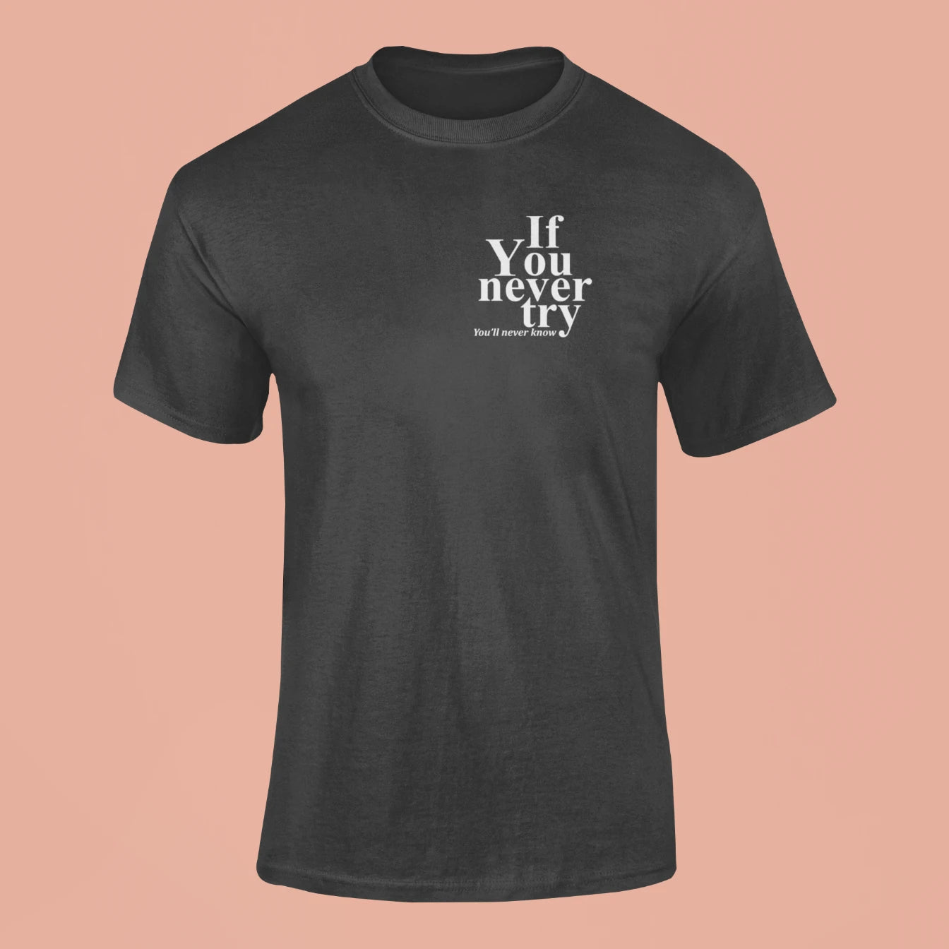 if you never try youll never know t shirt black