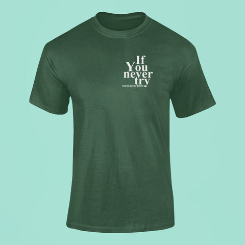 if you never try youll never know t shirt green