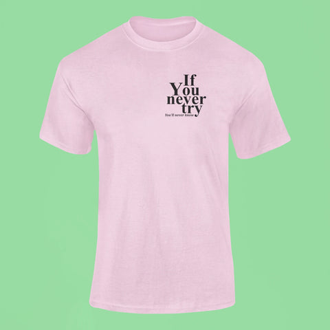 if you never try youll never know t shirt pink