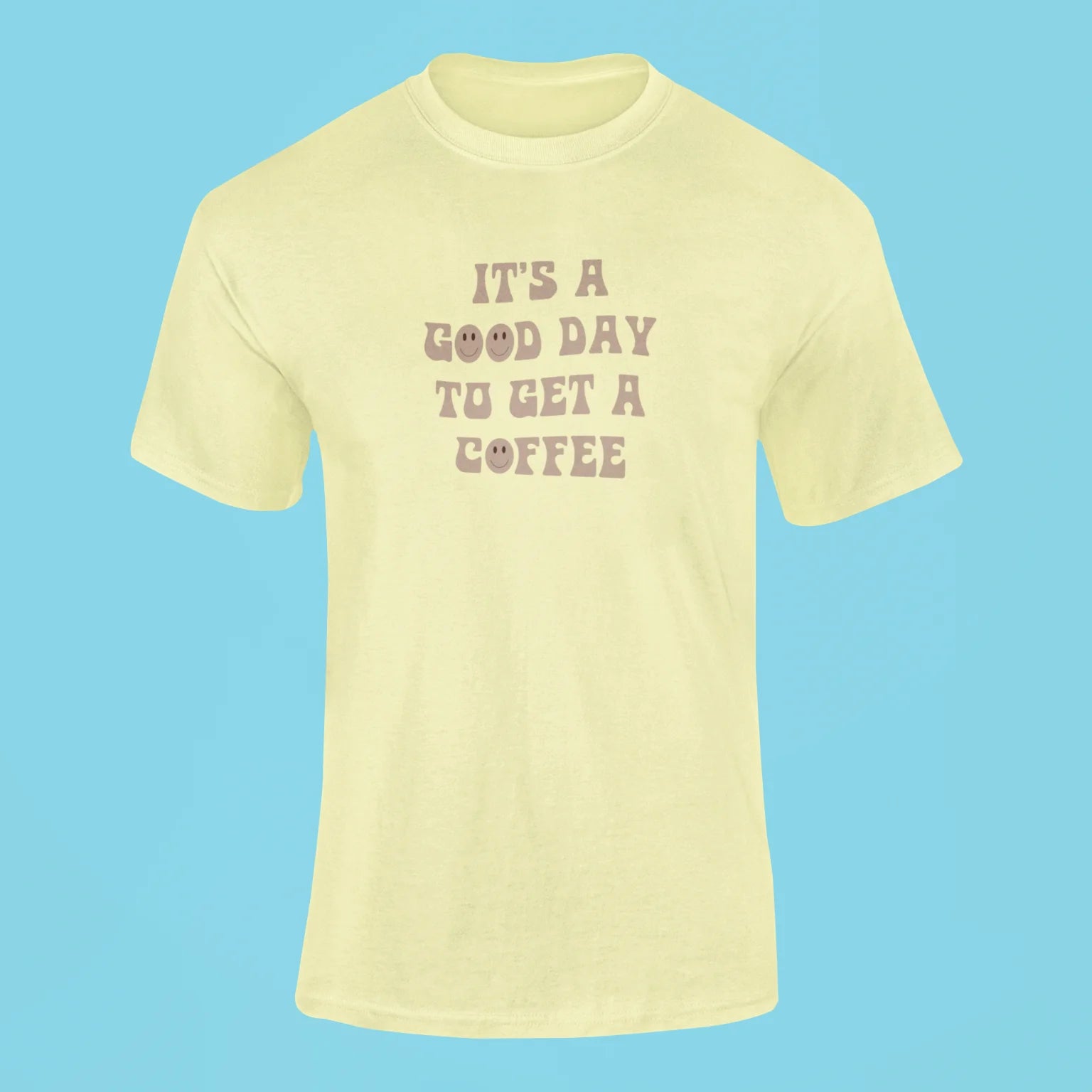 its a good day to get a coffee t shirt butter yellow