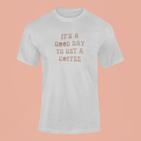 its a good day to get a coffee t shirt grey