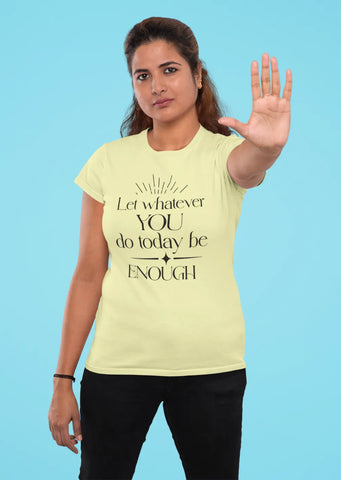 Let whatever you do today be enough