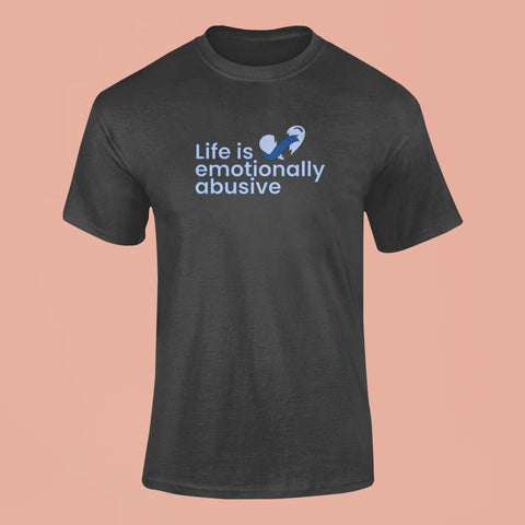 life is emotionally abusive t shirt black