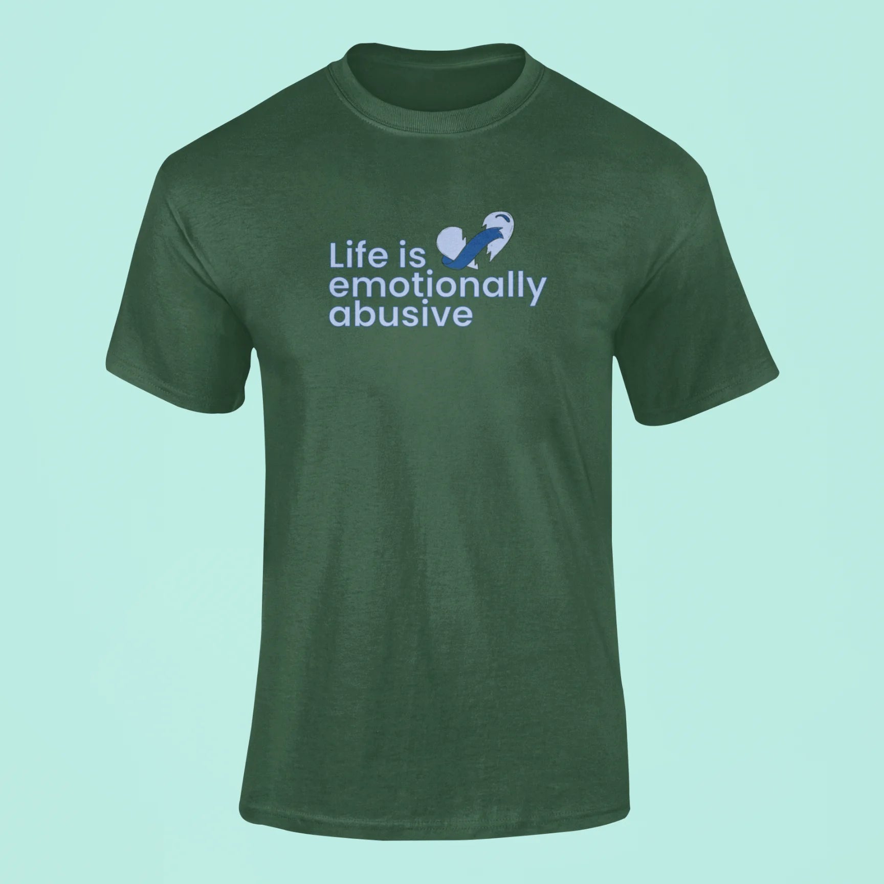 life is emotionally abusive t shirt green