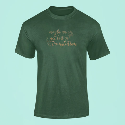 maybe we got lost in translation t shirt green