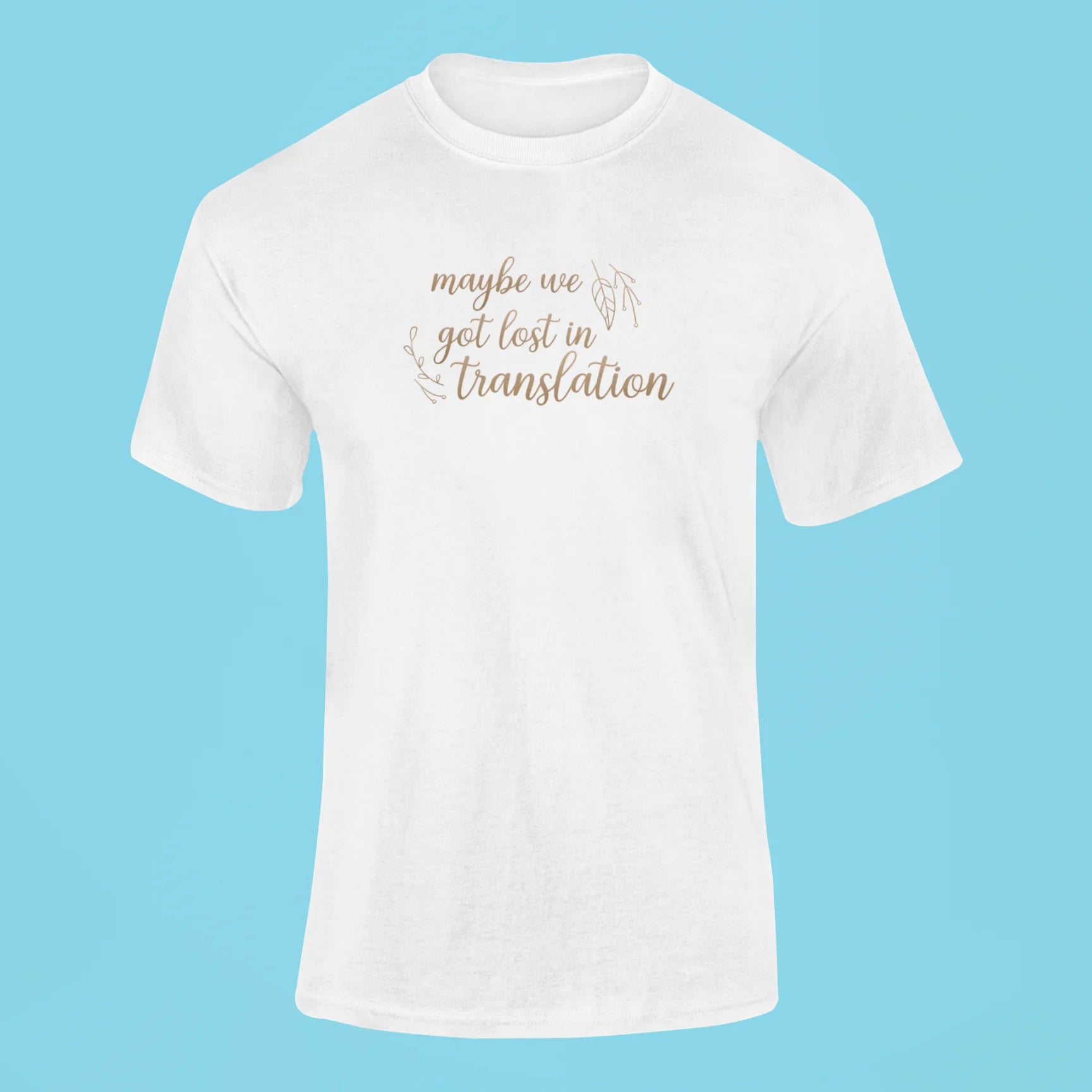 maybe we got lost in translation t shirt white