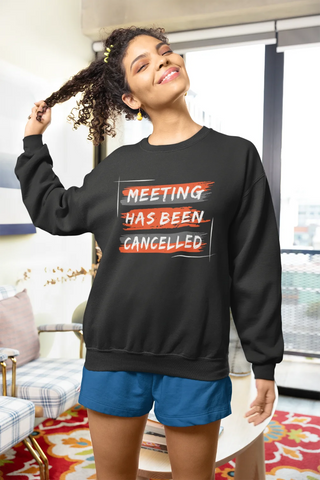 Meeting has been cancelled Unisex Sweatshirt