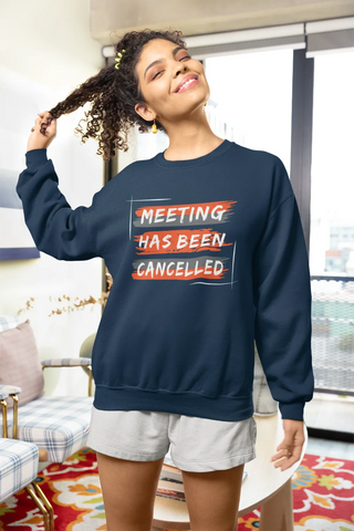 Meeting has been cancelled Unisex Sweatshirt