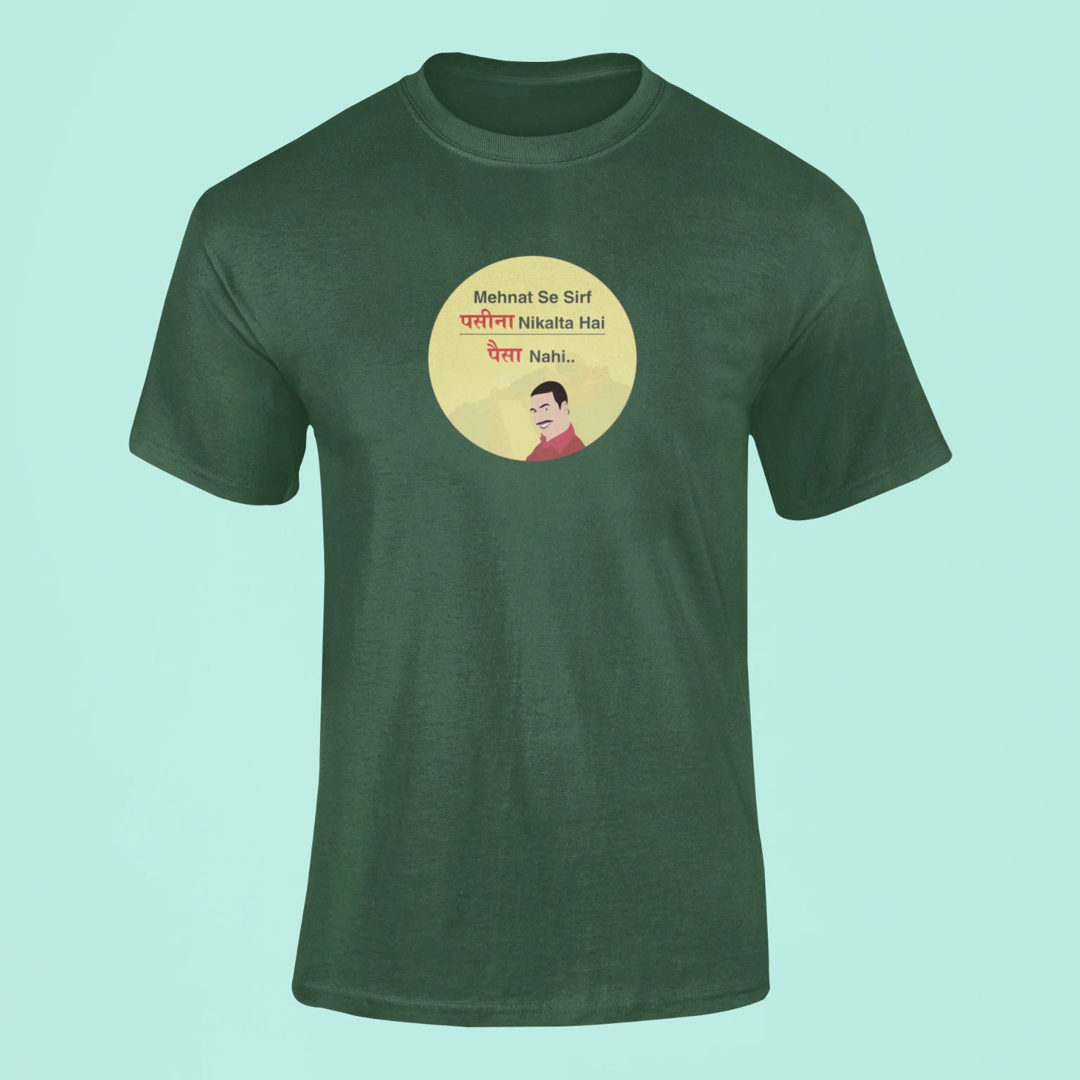 mehnat se sirf paseena nikalta hai paisa nahi t shirt green