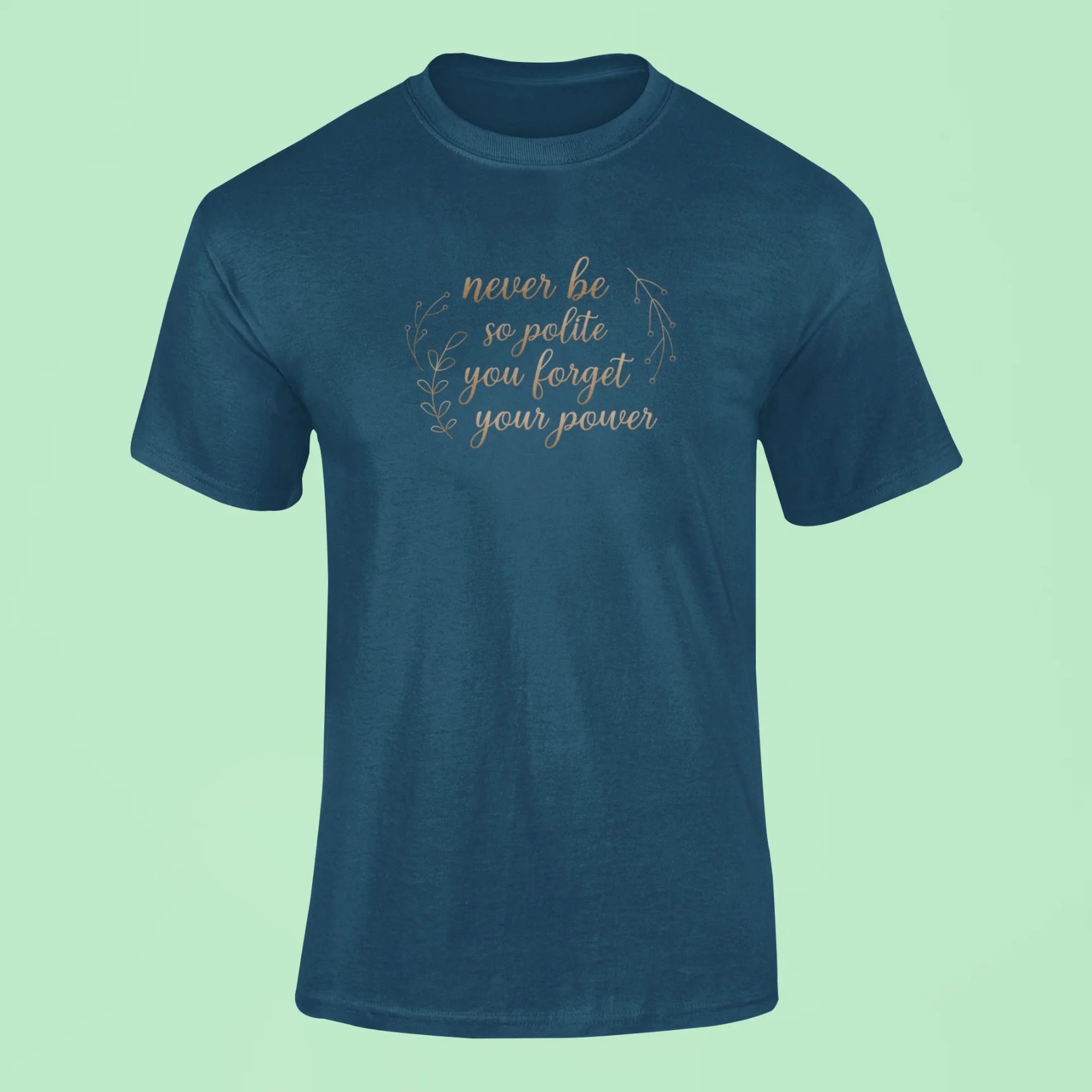 never be so polite you forget your power t shirt navy blue